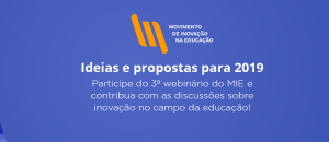 3o webinário do MIE: Como fortalecer o Movimento de Inovação na Educação